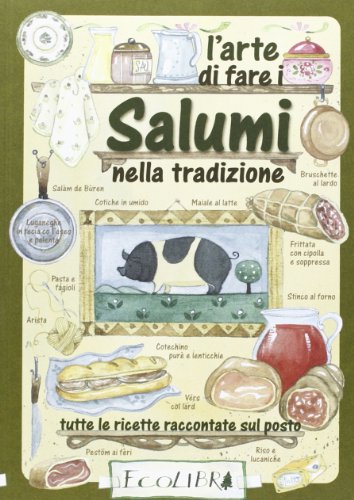 9788857100616: L'arte di fare i salumi nella tradizione. Tutte le ricette raccontate sul posto