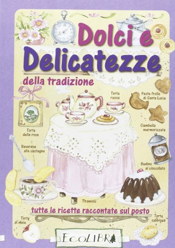 9788857100623: Dolci e delicatezze della tradizione. Tutte le ricette raccontate sul posto (Cucina tradizionale)