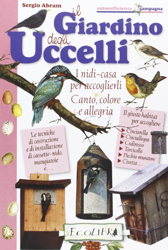 9788857100876: Il giardino degli uccelli. I nidi casa per accoglierli. Canto, colore, allegria (Autosufficienza in campagna)