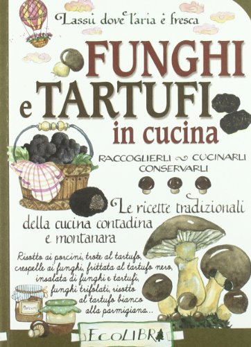 9788857101378: Funghi e tartufi in cucina. Raccoglierli, cucinarli, conservarli (Lass dove l'aria  fresca)