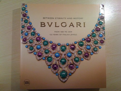Between Eternity and History, Bvlgari : from 1884 to 2009, 125 years of Italian Jewels
