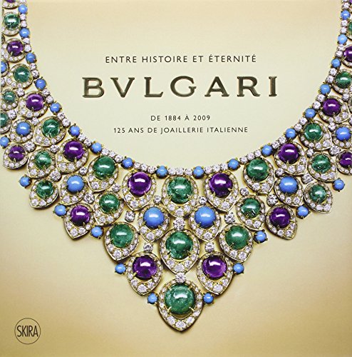 bulgari: ENTRE HISTOIRE ET ETERNITE DE 1884 A 2009 - 125 ANS DE JOAILLERIE ITALIENNE (DESIGN ET ARTS DECORAT. SKIRA) (9788857200491) by Triossi Amanda