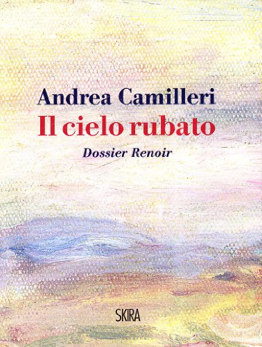 Il cielo rubato. Dossier Renoir (9788857202006) by Camilleri, Andrea