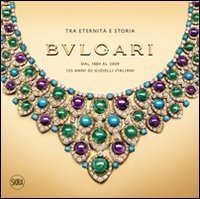 Bulgari. Tra eternitÃ: e storia. Dal 1884 al 2009 125 anni di gioielli italiani (9788857203003) by Unknown Author