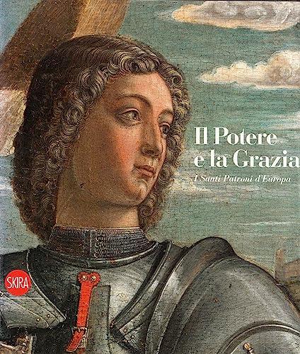 9788857203249: Il potere e la grazia. I santi patroni d'Europa. Ediz. illustrata (Arte antica. Cataloghi)