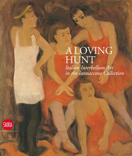 Stock image for A Loving Hunt: Italian Interbellum Art in the Iannaccone Collection for sale by Old Editions Book Shop, ABAA, ILAB