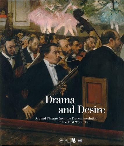 Beispielbild fr Drama and Desire: Art and Theatre from the French Revolution to the First World War zum Verkauf von Richard Park, Bookseller