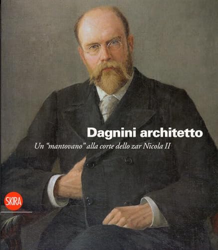 9788857204284: Dagnini Architetto. Un Mantovano alla corte dello zar Nicola II.