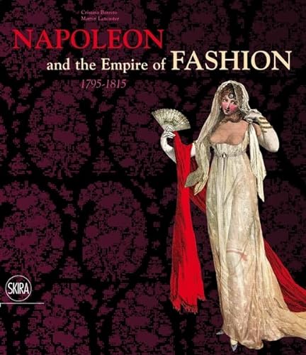 9788857206509: Napoleon & the Empire of Fashion: 1795-1815