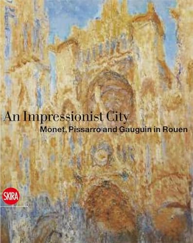 9788857207018: A City for Impressionism: Monet, Pissarro, and Gauguin in Rouen