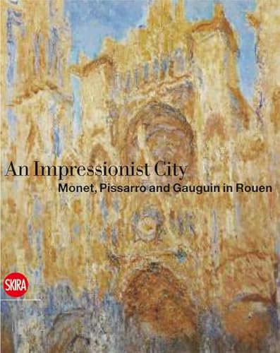 9788857207018: A City for Impressionism: Monet, Pissarro and Gauguin in Rouen