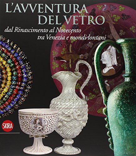 Stock image for L'avventura del vetro dal Rinascimento al Novecento tra Venezia e mondi lontani for sale by libreriauniversitaria.it