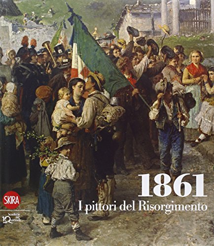 Stock image for 1861 Pittori del Risorgimento catalogo esposizione Roma Scuderie del Quirinale 6 ottobre 2010 16 gennaio 2011 for sale by Luigi De Bei