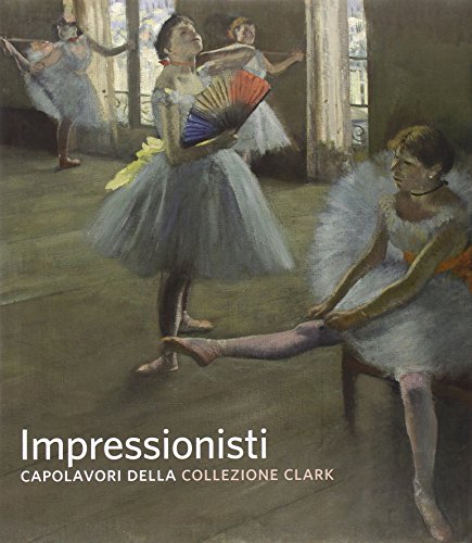 Stock image for Impressionisti. Capolavori della collezione Clark for sale by libreriauniversitaria.it