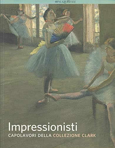 Stock image for Impressionisti. Capolavori Della Collezione Clark. for sale by Hamelyn