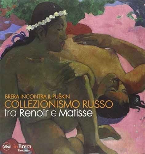 9788857210865: Brera incontra il Puskin. Collezionismo russo tra Renoir e Matisse. Ediz. illustrata (Arte moderna. Cataloghi)