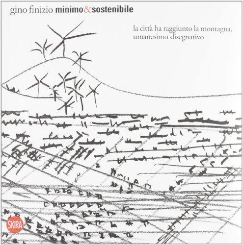 9788857213071: Minimo&sostenibile. La citt ha raggiunto la montagna, umanesimo disegnativo. Ediz. illustrata (Design e arti applicate)