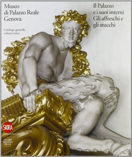 9788857214832: Museo di Palazzo Reale Genova. Il Palazzo e i suoi interni. Gli affreschi e gli stucchi. Catalogo generale. Ediz. illustrata (Vol. 3) (Musei collezioni e luoghi artistici)