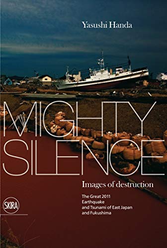 Beispielbild fr Mighty Silence : Images of Destruction: the Great 2011 Earthquake and Tsunami of East Japan and Fukushima zum Verkauf von Better World Books
