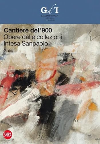 Stock image for Cantiere del '900. Opere dalle collezioni Intesa Sanpaolo. Guida for sale by Ammareal