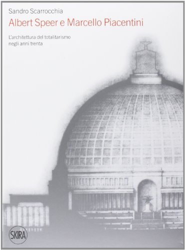 9788857219851: Albert Speer e Marcello Piacentini. L'architettura del totalitarismo negli anni Trenta. Ediz. illustrata (Architettura. Monografie)