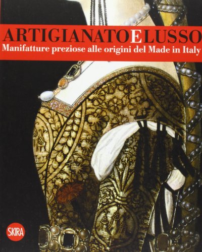 9788857220086: Artigianato e lusso. Manifatture preziose alle origini del Made in Italy. Ediz. illustrata (Moda e costume)