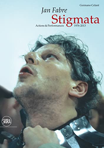 9788857221243: Jan Fabre. Stigmata. Action & Performances 1976-2013. Ediz. illustrata: stigmata : actions & performances 1976-2013 (Arte moderna. Cataloghi)