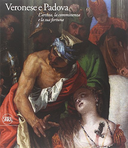 9788857225135: Veronese e Padova. L'artista, la committenza e la sua fortuna. Ediz. illustrata (Arte antica. Cataloghi)