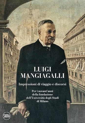 Stock image for Luigi Mangiagalli. Impressioni di viaggio e discorsi. Per i novant'anni della fondazione dell'Universit degli Studi di Milano for sale by Il Salvalibro s.n.c. di Moscati Giovanni