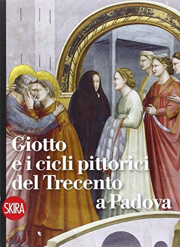 Beispielbild fr Giotto e i cicli pittorici del Trecento a Padova zum Verkauf von libreriauniversitaria.it