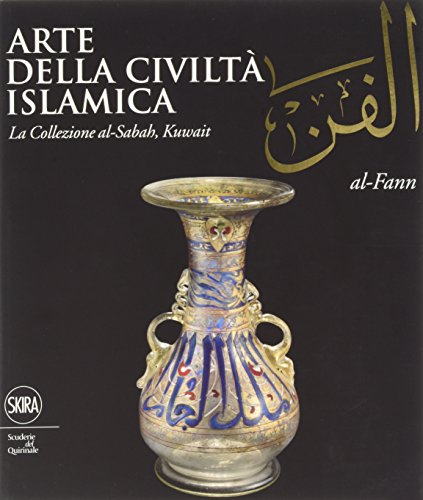 9788857230177: Arte della civilt islamica. La collezione di al-Sabah, Kuwait. Ediz. illustrata (Archeologia, arte primitiva e orientale)