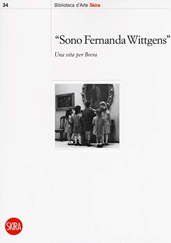 9788857239262: Sono Fernanda Wittgens. Una vita per Brera (Biblioteca d'arte Skira)