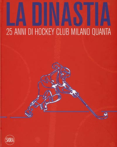 9788857241128: La dinastia. 25 anni di Hockey Club Milano Quanta. Ediz. illustrata