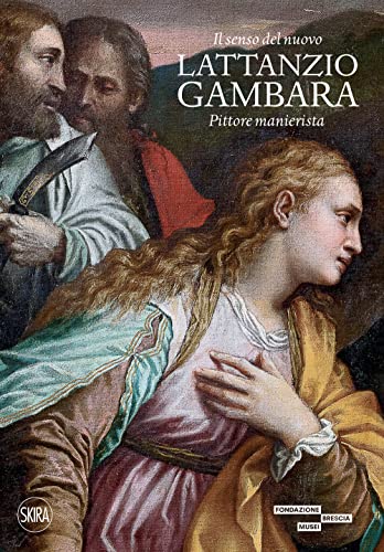 9788857247212: Il senso del nuovo Lattanzio Gambara. Pittore manierista. Ediz. illustrata (Arte antica. Cataloghi)