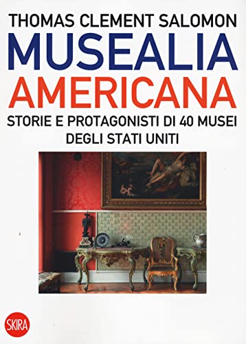 Beispielbild fr Musealia americana. Storie e protagonisti di 40 musei degli Stati Uniti. Ediz. illustrata zum Verkauf von medimops