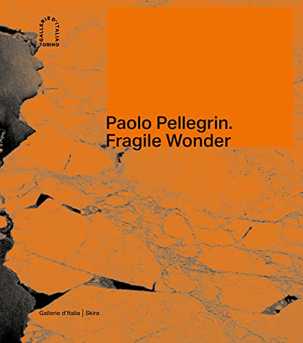 9788857248318: Paolo Pellegrin: Fragile Wonder: A Journey through Changing Nature