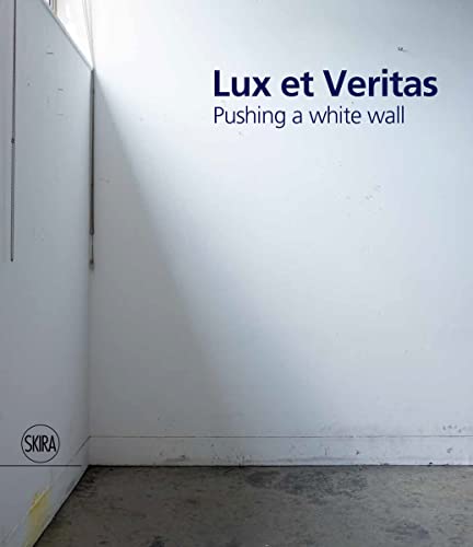 Imagen de archivo de Lux et Veritas: Pushing a White Wall a la venta por Strand Book Store, ABAA