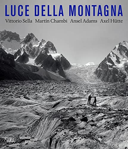 Beispielbild fr Luce della montagna. Vittorio Sella, Martn Chambi, Ansel Adams, Axel Htte. Ediz. illustrata zum Verkauf von medimops