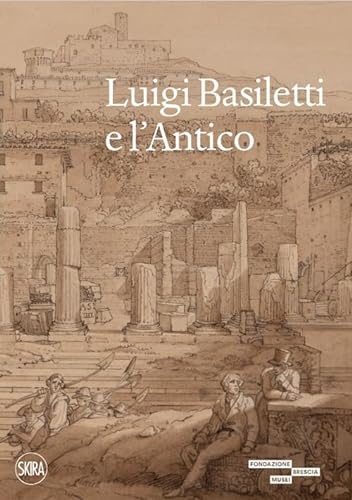 Imagen de archivo de Luigi Basiletti e l'antico. Ediz. illustrata (Italian) a la venta por Brook Bookstore