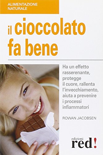 9788857300238: Il cioccolato fa bene. Ha un effetto rasserenante, protegge il cuore, ralllenta l'invecchiamento, aiuta a prevenire i processi infiammatori