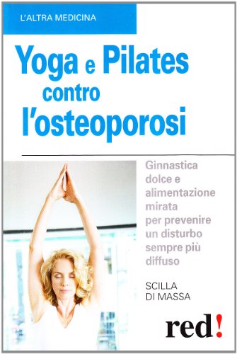 9788857300726: Yoga e pilates contro l'osteoporosi (L' altra medicina)