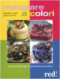 Imagen de archivo de Mangiare a colori. Invitanti ricette per il benessere psicofisico a la venta por Apeiron Book Service