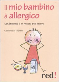 Beispielbild fr Il mio bambino  allergico. Gli alimenti e le ricette pi sicure zum Verkauf von libreriauniversitaria.it