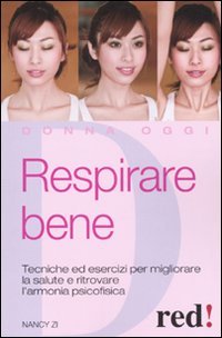 Respirare bene. Tecniche ed esercizi per migliorare la salute e ritrovare una serena armonia psicofisica (9788857302683) by Unknown Author