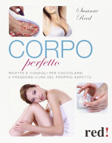 9788857303840: Corpo perfetto. Ricette e consigli per coccolarsi e prendersi cura del proprio aspetto (Bella e in forma)