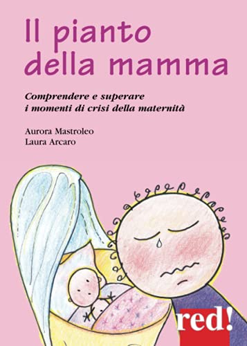 9788857304342: Il pianto della mamma: Comprendere e superare i momenti di crisi della maternit