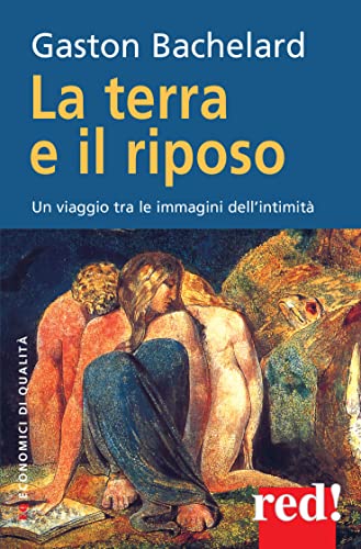 La terra e il riposo: Un viaggio tra le immagini dell'intimitÃ  (Economici di qualitÃ ) (Italian Edition) (9788857304601) by Bachelard, Gaston