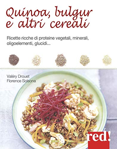 Imagen de archivo de Quinoa, bulgur e altri cereali. Ricette ricche di proteine vegetali, minerali, oligoelementi, glucidi. Drouet, Valry and Solsona-Guillem, Florence a la venta por Librisline