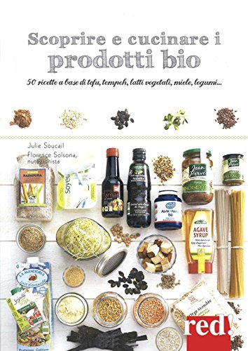 Imagen de archivo de Scoprire e cucinare i prodotti bio. 50 ricette a base di tofu, tempeh, latti vegetali, miele, legumi. Soucail, Julie and Solsona-Guillem, Florence a la venta por Librisline