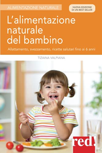 9788857308111: L’alimentazione naturale del bambino: Allattamento, svezzamento, ricette salutari fino ai 6 anni